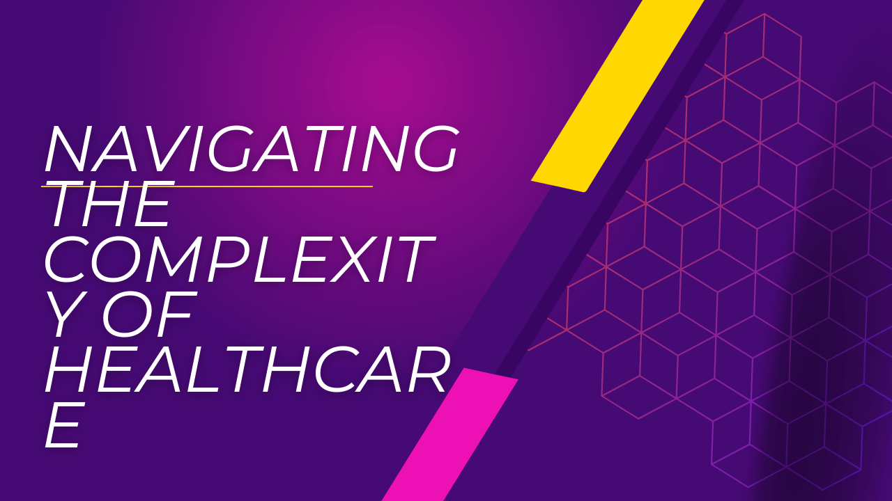 Navigating the Complexity of Healthcare