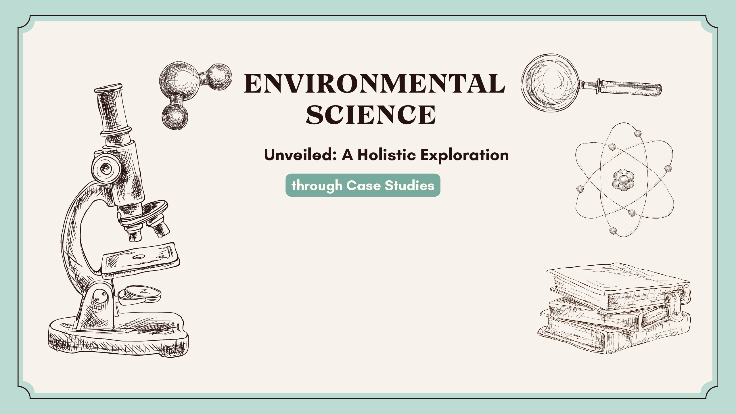 Environmental Science Unveiled: A Holistic Exploration through Case Studies