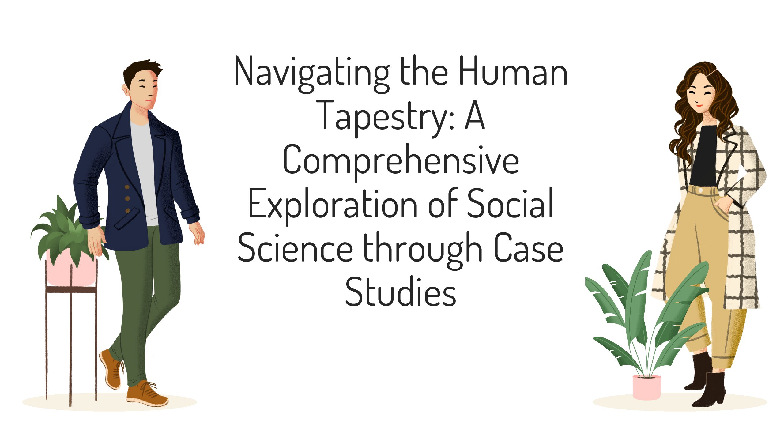 Navigating the Human Tapestry: A Comprehensive Exploration of Social Science through Case Studies